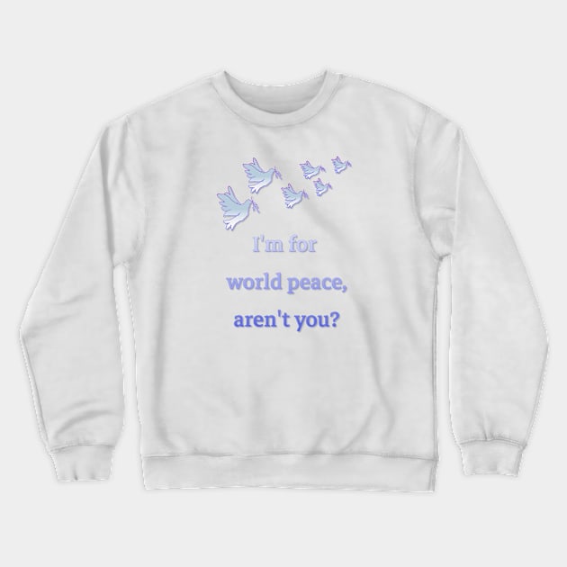 Peace in the world! This is the main thing!!!! Crewneck Sweatshirt by IFED